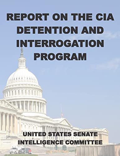 Report on the CIA Detention and Interrogation Program: The Senate CIA Torture Report von Createspace Independent Publishing Platform