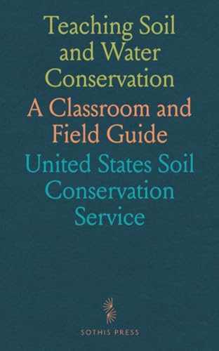 Teaching Soil and Water Conservation: A Classroom and Field Guide von Sothis Press