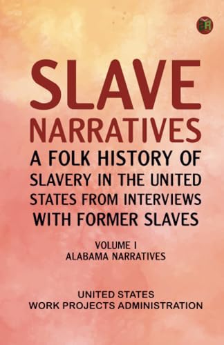 Slave Narratives: A Folk History of Slavery in the United States from Interviews with Former Slaves Volume I Alabama Narratives Slave Narratives: A Folk History of Slavery in the United States from Interviews with Former Slaves Volume I Alabama Narratives von Zinc Read