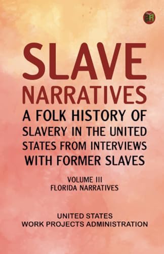 Slave Narratives: A Folk History of Slavery in the United States from Interviews with Former Slaves Volume III Florida Narratives von Zinc Read