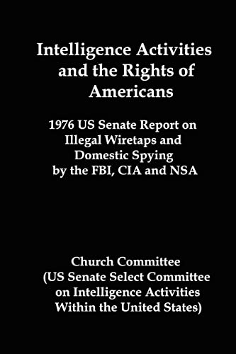 Intelligence Activities and the Rights of Americans: 1976 Us Senate Report on Illegal Wiretaps and Domestic Spying by the FBI, CIA and Nsa von Red and Black Publishers