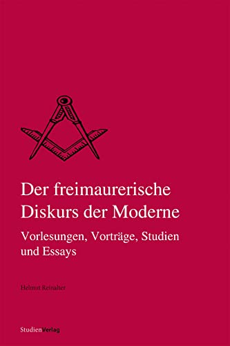 Der freimaurerische Diskurs der Moderne: Vorlesungen, Vorträge, Studien und Essays (Quellen und Darstellungen zur europäischen Freimaurerei, Band 24)