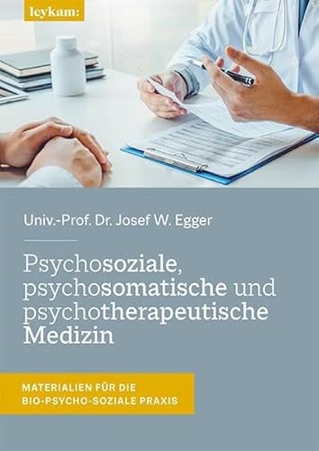 Psychosoziale, psychosomatische und psychotherapeutische Medizin: Materialien für die Bio-Psycho-Soziale Praxis Psychosoziale, psychosomatische und psychotherapeutische Medizin: Materialien für die Bio-Psycho-Soziale Praxis