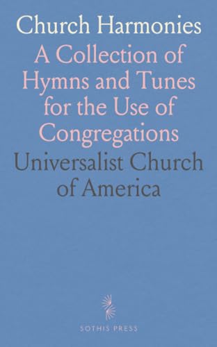 Church Harmonies: A Collection of Hymns and Tunes for the Use of Congregations von Sothis Press