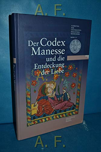 Der Codex Manesse und die Entdeckung der Liebe: Eine Ausstellung der Universitätsbibliothek Heidelberg, des Instituts für Fränkisch-Pfälzische ... der Universitätsbibliothek Heidelberg)