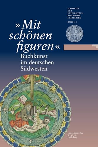 'Mit schönen figuren'. Buchkunst im deutschen Südwesten: Eine Ausstellung der Universitätsbibliothek Heidelberg und der Württembergischen ... Universitätsbibliothek Heidelberg, Band 15)