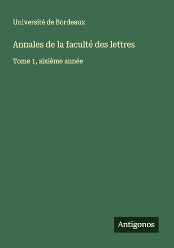 Annales de la faculté des lettres: Tome 1, sixième année von Antigonos Verlag