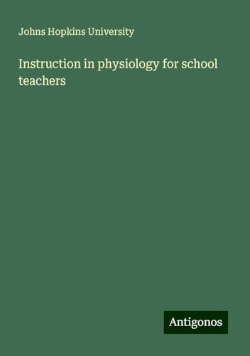 Instruction in physiology for school teachers von Antigonos Verlag