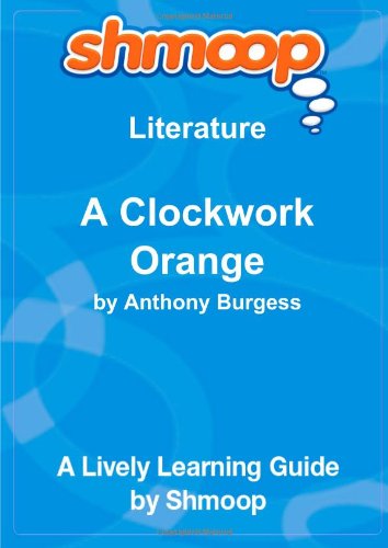 A Clockwork Orange: Shmoop Literature Guide