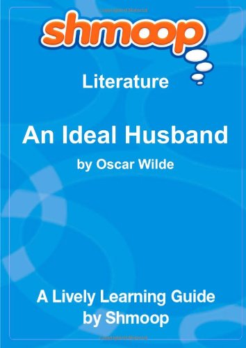 An Ideal Husband: Shmoop Literature Guide von Shmoop University Inc