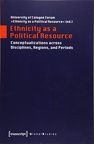 Ethnicity as a Political Resource: Conceptualizations across Disciplines, Regions, and Periods (Global Studies) von Transcript Verlag