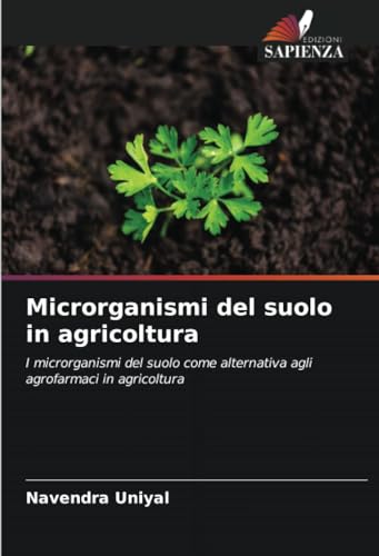 Microrganismi del suolo in agricoltura: I microrganismi del suolo come alternativa agli agrofarmaci in agricoltura von Edizioni Sapienza