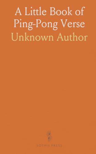 A Little Book of Ping-Pong Verse: Containing Also the Complete Rules for Playing the Popular Game of Table-Tennis A Little Book of Ping-Pong Verse: Containing Also the Complete Rules for Playing the Popular Game of Table-Tennis von Sothis Press