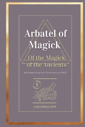 Arbatel of Magick: Of the Magick of the Ancients Arbatel of Magick: Of the Magick of the Ancients