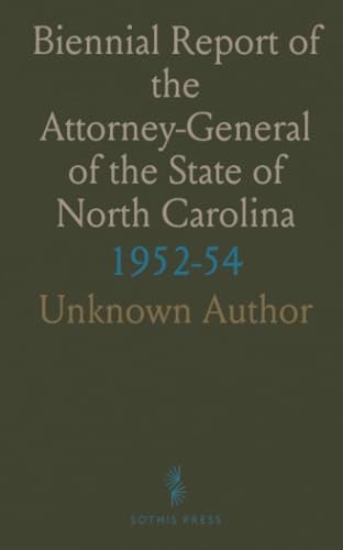Biennial Report of the Attorney-General of the State of North Carolina: 1952-54 Biennial Report of the Attorney-General of the State of North Carolina: 1952-54 von Sothis Press