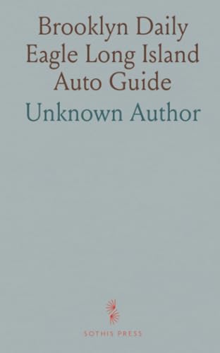 Brooklyn Daily Eagle Long Island Auto Guide: Touring Guide for Long Island with Road Directions, Maps, and Hotel Lists Brooklyn Daily Eagle Long Island Auto Guide: Touring Guide for Long Island with Road Directions, Maps, and Hotel Lists von Sothis Press