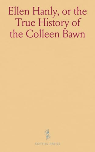 Ellen Hanly, or the True History of the Colleen Bawn von Sothis Press