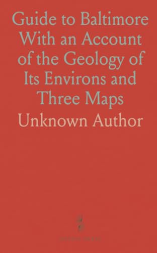Guide to Baltimore With an Account of the Geology of Its Environs and Three Maps Guide to Baltimore With an Account of the Geology of Its Environs and Three Maps von Sothis Press