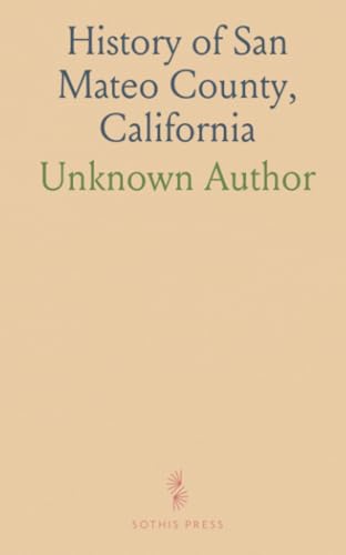 History of San Mateo County, California: Including Its Geography, Topography, Geology, Climatography, and Description History of San Mateo County, California: Including Its Geography, Topography, Geology, Climatography, and Description von Sothis Press