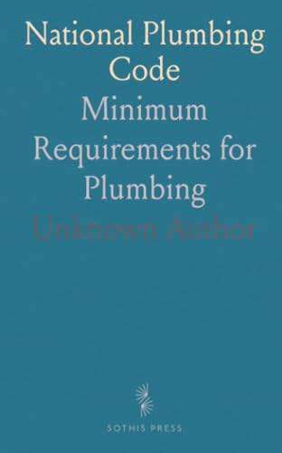 National Plumbing Code: Minimum Requirements for Plumbing National Plumbing Code: Minimum Requirements for Plumbing von Sothis Press