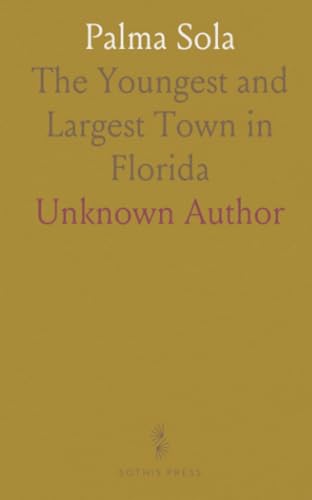 Palma Sola: The Youngest and Largest Town in Florida Palma Sola: The Youngest and Largest Town in Florida von Sothis Press