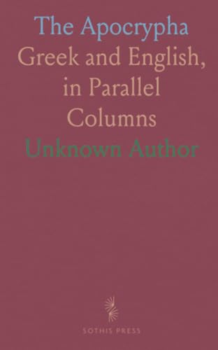 The Apocrypha: Greek and English, in Parallel Columns The Apocrypha: Greek and English, in Parallel Columns von Sothis Press