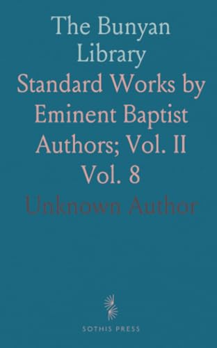 The Bunyan Library: Standard Works by Eminent Baptist Authors; Vol. II The Bunyan Library: Standard Works by Eminent Baptist Authors; Vol. II von Sothis Press