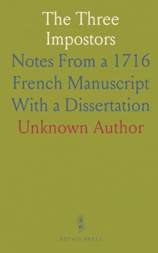 The Three Impostors: Notes From a 1716 French Manuscript With a Dissertation The Three Impostors: Notes From a 1716 French Manuscript With a Dissertation von Sothis Press