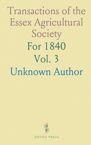Transactions of the Essex Agricultural Society: For 1840 Transactions of the Essex Agricultural Society: For 1840 von Sothis Press