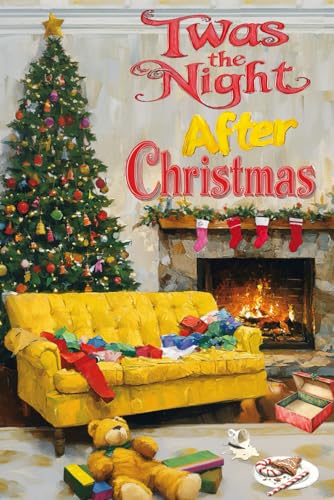 Twas the Night After Christmas: An Illustrated Picture Book Sequel To The Famous Christmas Poem Twas the Night After Christmas: An Illustrated Picture Book Sequel To The Famous Christmas Poem von Independently published