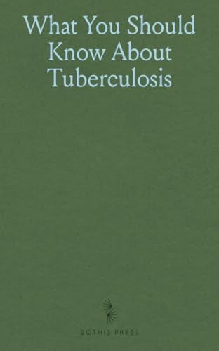 What You Should Know About Tuberculosis What You Should Know About Tuberculosis von Sothis Press