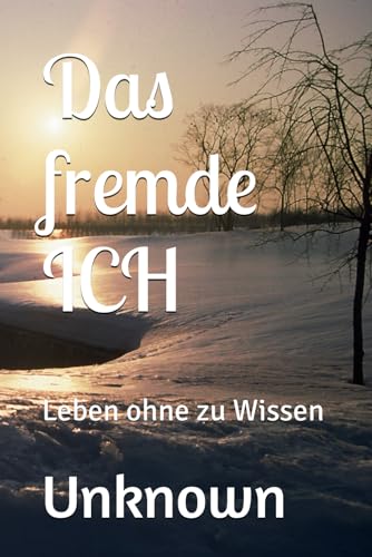 Das fremde ICH: Leben ohne zu Wissen von Independently published
