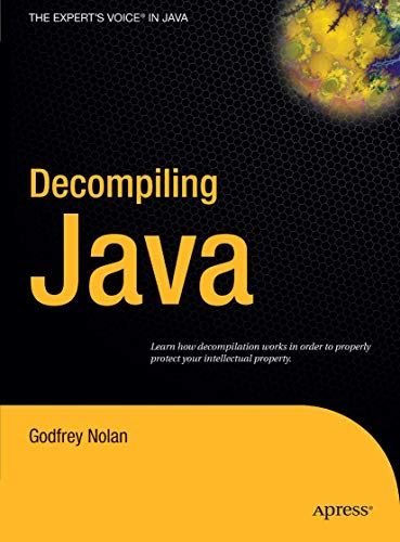 Decompiling Java: Learn how decompilation works in order to properly protect your intellectual property