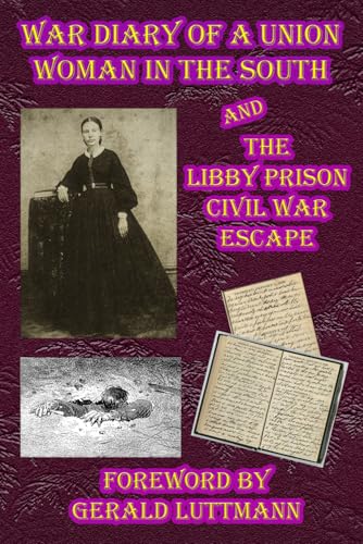 War Diary of a Union Woman in the South: The Libby Prison Civil War Escape von Independently published