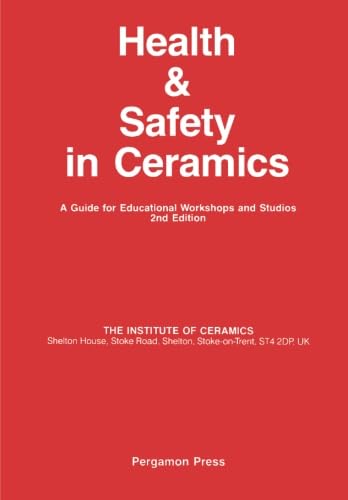Health and Safety in Ceramics: A Guide for Educational Workshops and Studios von Pergamon