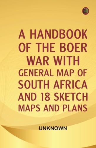 A Handbook of the Boer War With General Map of South Africa and 18 Sketch Maps and Plans A Handbook of the Boer War With General Map of South Africa and 18 Sketch Maps and Plans von Zinc Read
