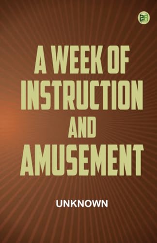 A Week of Instruction and Amusement A Week of Instruction and Amusement von Zinc Read