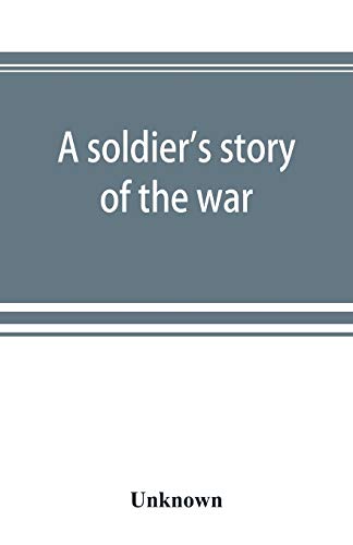 A soldier's story of the war; including the marches and battles of the Washington artillery, and of other Louisiana troops von Alpha Edition