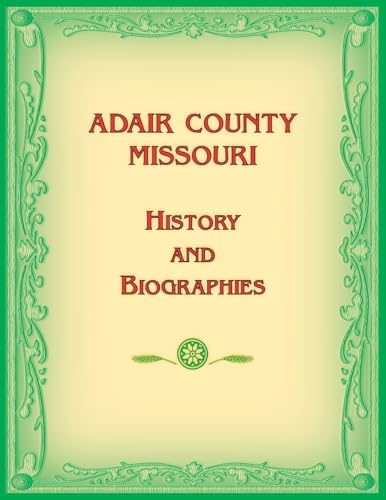 Adair County, Missouri History and Biographies Adair County, Missouri History and Biographies