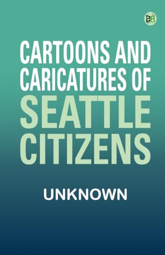 Cartoons and Caricatures of Seattle Citizens Cartoons and Caricatures of Seattle Citizens von Zinc Read