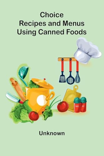 Choice Recipes and Menus Using Canned Foods Choice Recipes and Menus Using Canned Foods von Alpha Edition