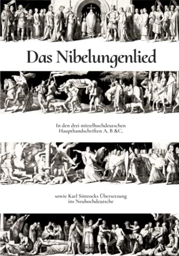 Das Nibelungenlied: In den drei mittelhochdeutschen Haupthandschriften A, B & C, sowie Karl Simrocks Übersetzung ins Neuhochdeutsche. von Independently published