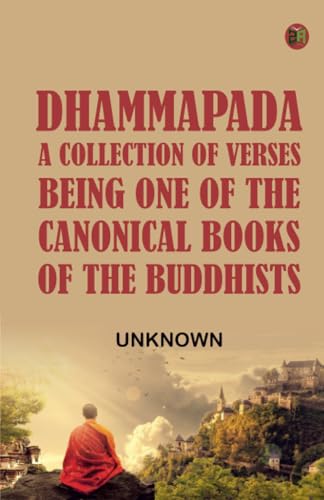 Dhammapada a Collection of Verses; Being One of the Canonical Books of the Buddhists Dhammapada a Collection of Verses; Being One of the Canonical Books of the Buddhists von Zinc Read