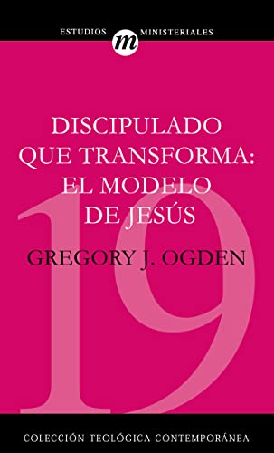 Discipulado Que Transforma: El modelo de Jesús (Colección Teológica Contemporánea, Band 19)