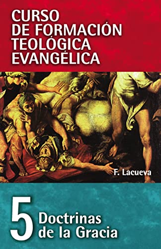 Doctrinas De La Gracia (Curso de formación teológica evangélica/ Spiritual Formation in Evangelical Theological Education, Band 5)