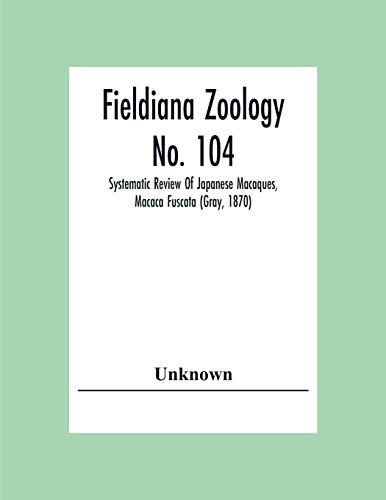 Fieldiana Zoology No. 104; Systematic Review Of Japanese Macaques, Macaca Fuscata (Gray, 1870)