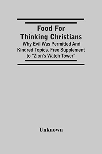 Food For Thinking Christians : Why Evil Was Permitted And Kindred Topics. Free Supplement To "Zion'S Watch Tower" Food For Thinking Christians : Why Evil Was Permitted And Kindred Topics. Free Supplement To "Zion'S Watch Tower" von Alpha Editions
