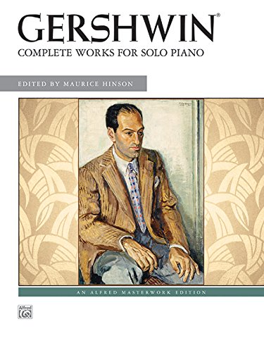George Gershwin -- Complete Works for Solo Piano (Alfred's Masterwork Editions)