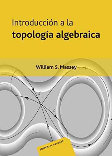 Introducción A La Topología Algebraica Introducción A La Topología Algebraica von Editorial Reverte