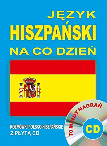 Jezyk hiszpanski na co dzien Rozmowki polsko-hiszpanskie+CD: 70 minut nagrań